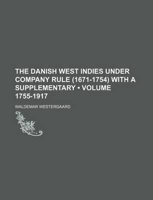 Book cover for The Danish West Indies Under Company Rule (1671-1754) with a Supplementary (Volume 1755-1917)