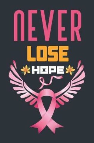 Cover of Breast Cancer Awareness Notebook, (Lined with cool interior 120 Pages) Never Lose Hope,