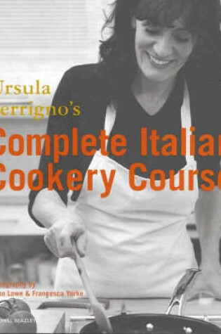 Cover of Ursula Ferrigno's Complete Italian Cookery Course