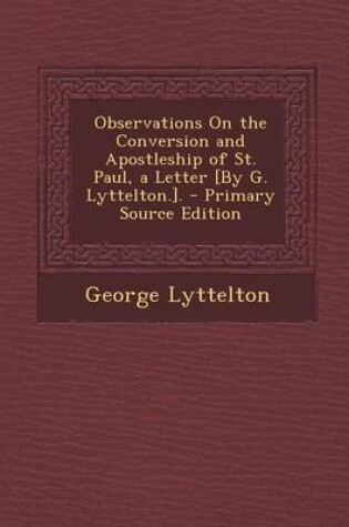 Cover of Observations on the Conversion and Apostleship of St. Paul, a Letter [By G. Lyttelton.]. - Primary Source Edition