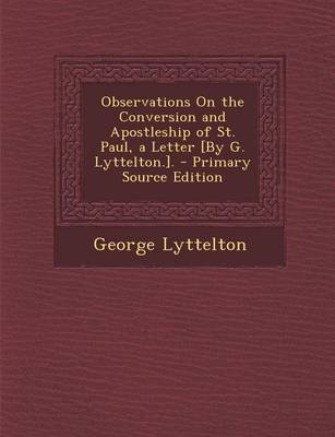 Book cover for Observations on the Conversion and Apostleship of St. Paul, a Letter [By G. Lyttelton.]. - Primary Source Edition