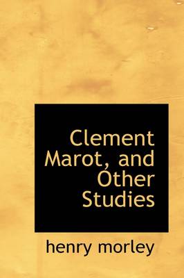 Book cover for Clement Marot, and Other Studies