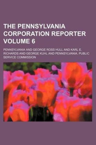 Cover of The Pennsylvania Corporation Reporter Volume 6