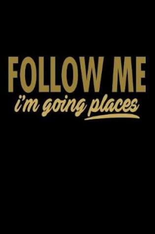 Cover of Follow Me Im Going Places
