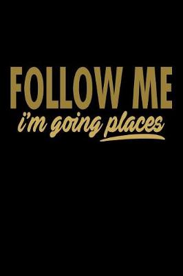 Book cover for Follow Me Im Going Places