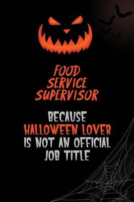 Book cover for Food Service Supervisor Because Halloween Lover Is Not An Official Job Title