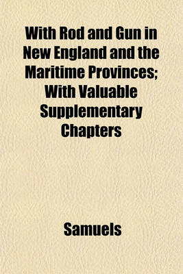 Book cover for With Rod and Gun in New England and the Maritime Provinces; With Valuable Supplementary Chapters