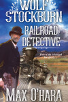 Book cover for Wolf Stockburn, Railroad Detective
