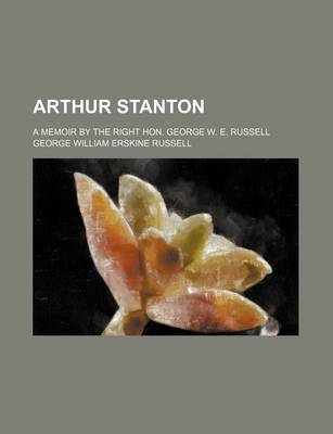 Book cover for Arthur Stanton; A Memoir by the Right Hon. George W. E. Russell