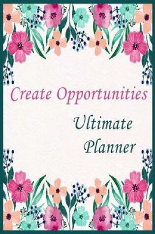 Cover of Create Opportunites Ultimate Planner ( weekly planner)