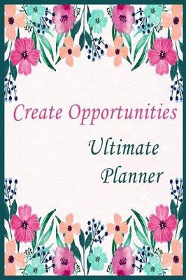 Book cover for Create Opportunites Ultimate Planner ( weekly planner)