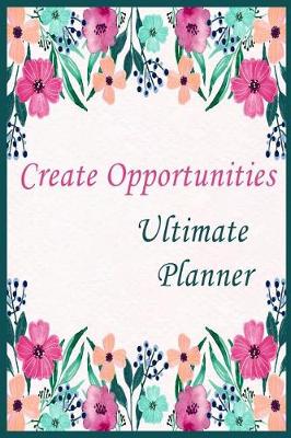 Cover of Create Opportunites Ultimate Planner ( weekly planner)