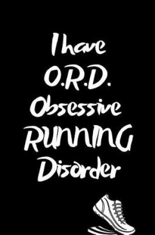 Cover of I Have ORD Obsessive Running Disorder