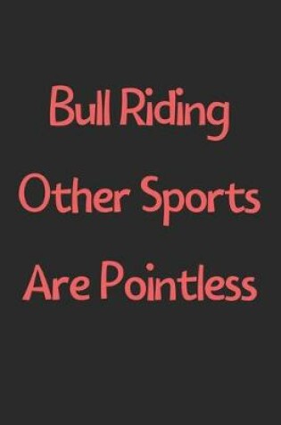 Cover of Bull Riding Other Sports Are Pointless