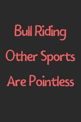 Book cover for Bull Riding Other Sports Are Pointless