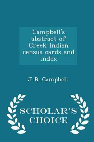 Cover of Campbell's Abstract of Creek Indian Census Cards and Index - Scholar's Choice Edition