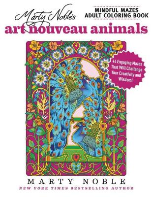 Book cover for Marty Noble's Mindful Mazes Adult Coloring Book: Art Nouveau Animals