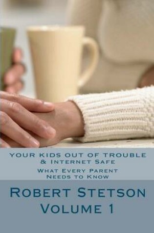 Cover of Your Kids Out of Trouble & Internet Safe