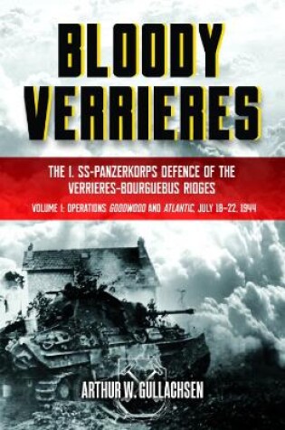 Cover of Bloody Verrieres: the I. Ss-Panzerkorps' Defence of the VerrièRes-Bourguebus Ridges