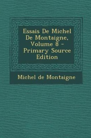 Cover of Essais de Michel de Montaigne, Volume 8