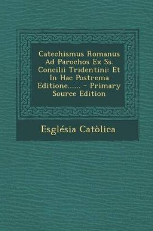 Cover of Catechismus Romanus Ad Parochos Ex SS. Concilii Tridentini