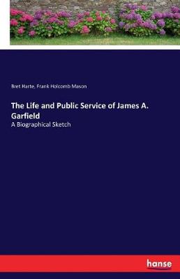 Book cover for The Life and Public Service of James A. Garfield