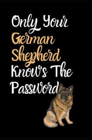 Cover of Only Your German Shepherd Knows Your Password