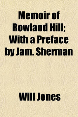 Book cover for Memoir of Rowland Hill; With a Preface by Jam. Sherman
