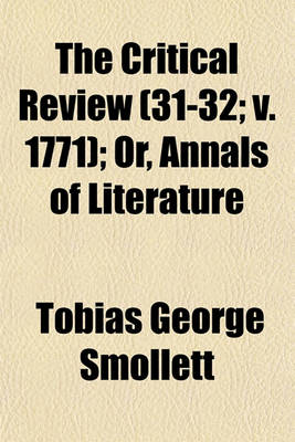 Book cover for The Critical Review (Volume 31-32; V. 1771); Or, Annals of Literature