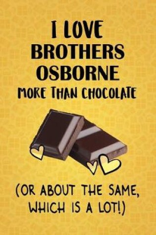 Cover of I Love Brothers Osborne More Than Chocolate (Or About The Same, Which Is A Lot!)