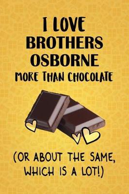 Book cover for I Love Brothers Osborne More Than Chocolate (Or About The Same, Which Is A Lot!)