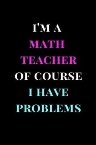 Cover of I'm a Math Teacher of Course I Have Problems