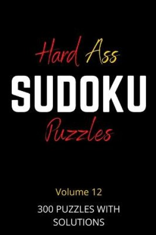 Cover of Hard Ass Sudoku Puzzles Volume 12
