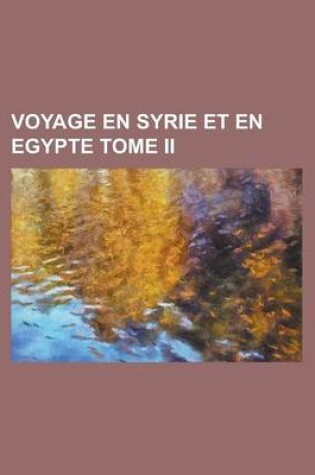 Cover of Voyage En Syrie Et En Egypte Tome II