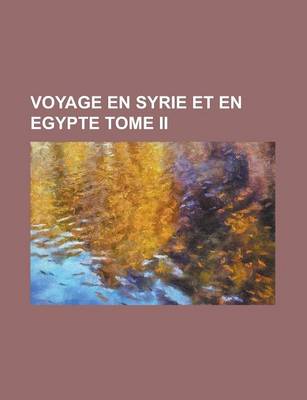 Book cover for Voyage En Syrie Et En Egypte Tome II