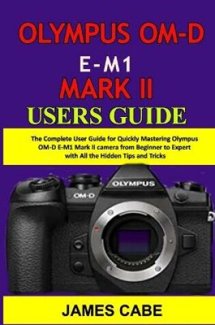 Cover of Olympus OM-D E-M1 Mark II Users Guide