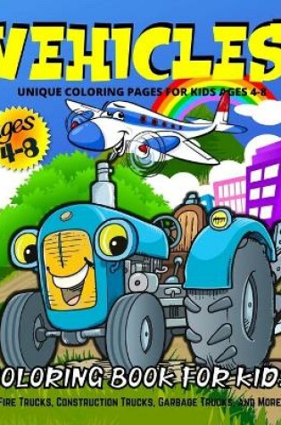 Cover of Vehicles Coloring Book For Kids Ages 4-8