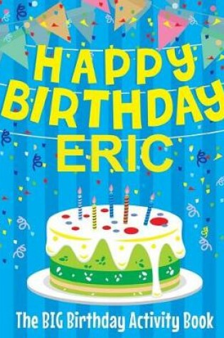 Cover of Happy Birthday Eric - The Big Birthday Activity Book