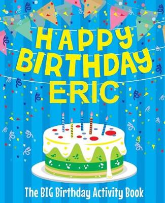 Book cover for Happy Birthday Eric - The Big Birthday Activity Book