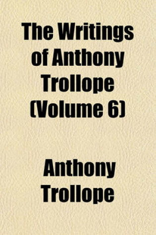 Cover of The Writings of Anthony Trollope (Volume 6)