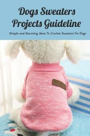 Cover of Dogs Sweaters Projects Guideline