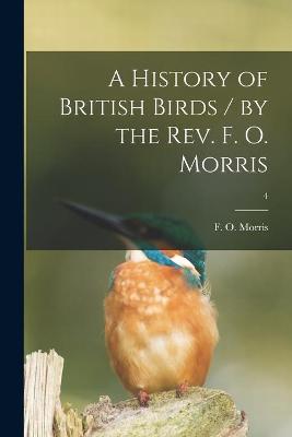 Book cover for A History of British Birds / by the Rev. F. O. Morris; 4