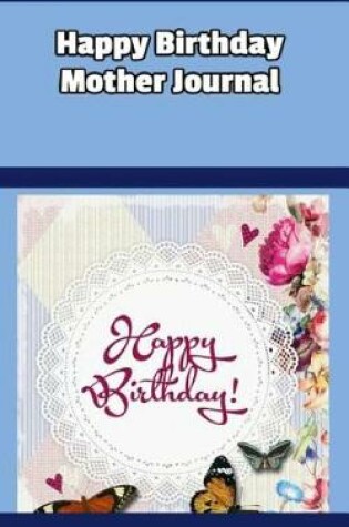 Cover of Happy Birthday Mother Journal