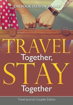 Book cover for Travel Together, Stay Together. Travel Journal Couples Edition