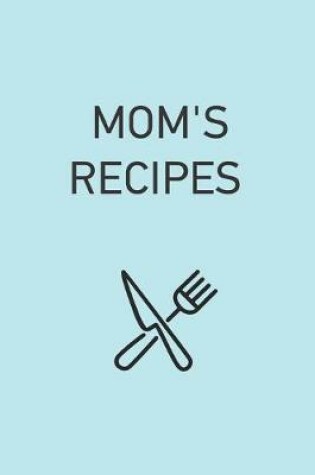 Cover of Mom's Recipes Notebook. Family Recipe Book. Gift for mom. Mother's birthday gift