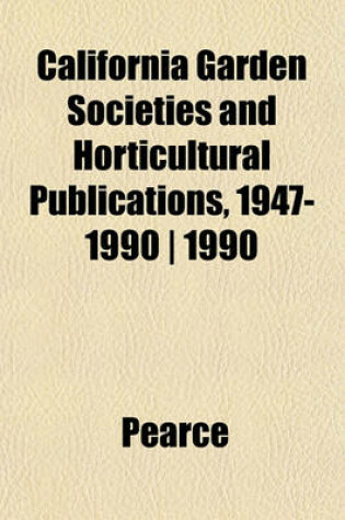 Cover of California Garden Societies and Horticultural Publications, 1947-1990 - 1990