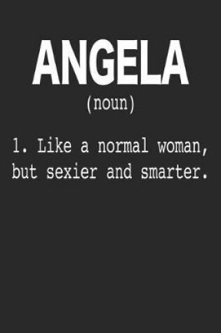 Cover of Angela (Noun) 1. Like a Normal Woman, but sexier and smarter.