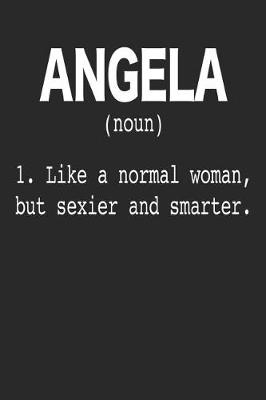 Book cover for Angela (Noun) 1. Like a Normal Woman, but sexier and smarter.