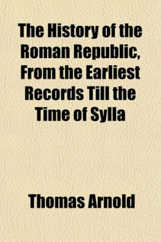 Cover of The History of the Roman Republic, from the Earliest Records Till the Time of Sylla