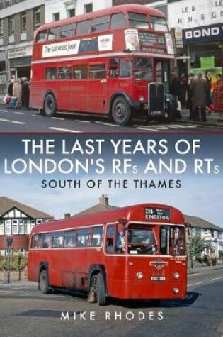 Cover of The Last Years of London's RFs and RTs: South of the Thames